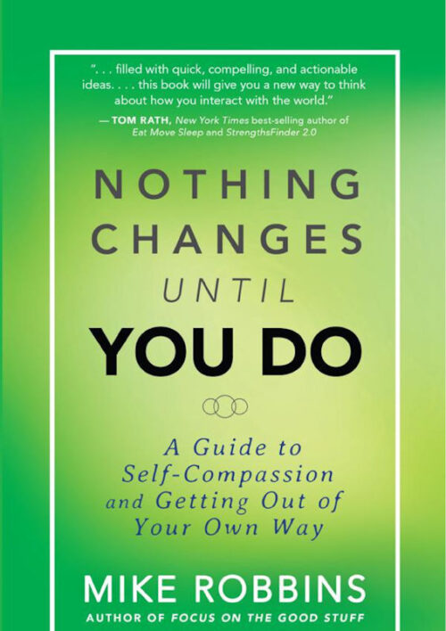 Nothing Changes Until You Do Mike Robbins eBook